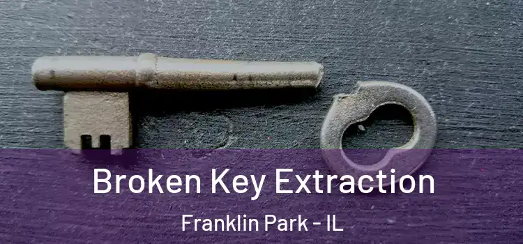 Broken Key Extraction Franklin Park - IL