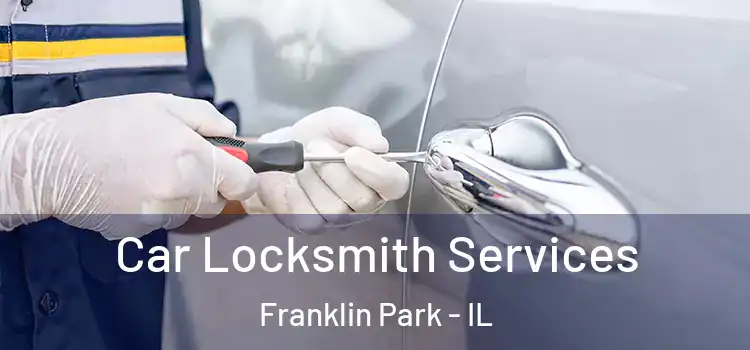  Car Locksmith Services Franklin Park - IL