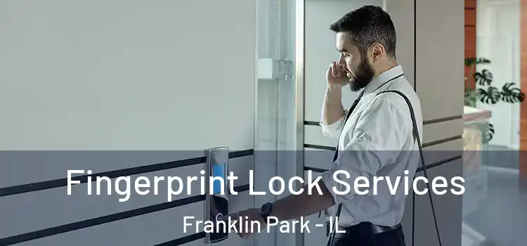  Fingerprint Lock Services Franklin Park - IL