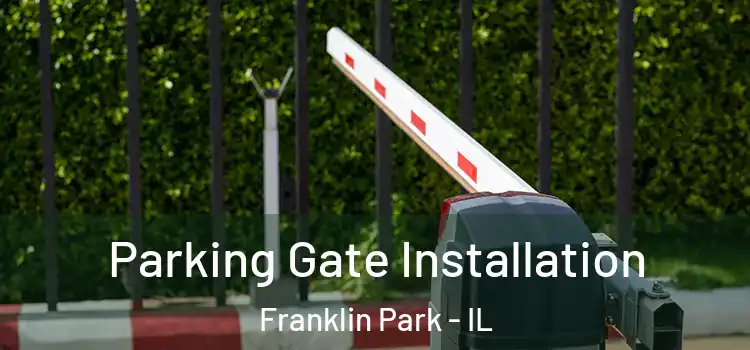 Parking Gate Installation Franklin Park - IL